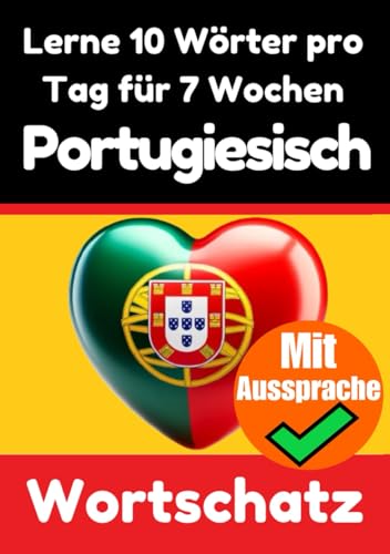 Portugiesisch-Vokabeltrainer: Lernen Sie 7 Wochen lang täglich 10 Portugiesische Wörter: Ein umfassender Sprachführer für Kinder und Anfänger zum ... (Bücher zum Portugiesischlernen, Band 3) von Independently published