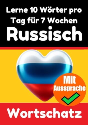 Russisch-Vokabeltrainer: Lernen Sie 7 Wochen lang täglich 10 Russische Wörter | Die Tägliche Russische Herausforderung: Ein umfassender Sprachführer ... Sprache (Bücher zum Russischlernen, Band 1) von Independently published