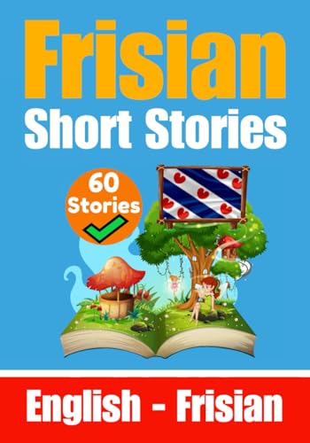 Short Stories in Frisian | English and Frisian Short Stories Side by Side: Learn the Frisian Language (Books for Learning Frisian) von Independently published