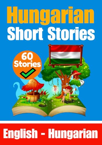 Short Stories in Hungarian | English and Hungarian Stories Side by Side: Learn the Hungarian Language | Hungarian Made Easy (Books for Learning Hungarian) von Independently published