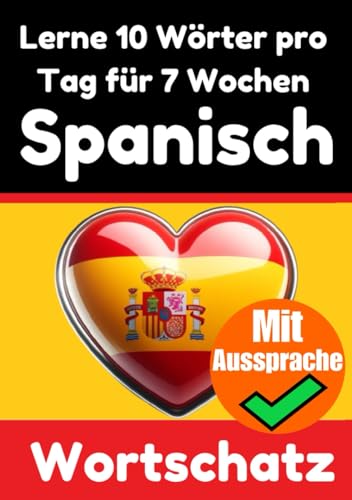 Spanisch-Vokabeltrainer: Lernen Sie 7 Wochen lang täglich 10 Spanische Wörter | Die Tägliche Spanische Herausforderung: Ein umfassender Sprachführer ... Sprache (Bücher zum Spanischlernen, Band 2) von Independently published