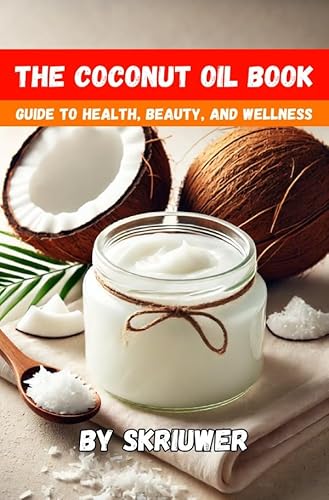 The Coconut Oil Book: The Complete Guide to Health, Beauty, and Wellness The Coconut Oil Book: The Complete Guide to Health, Beauty, and Wellness von epubli