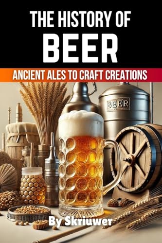 The History of Beer: Ancient Ales to Craft Creations The History of Beer: Ancient Ales to Craft Creations von epubli