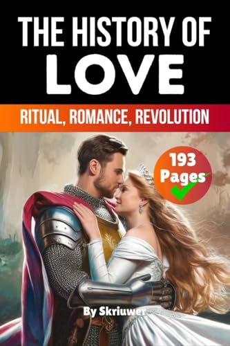 The History of Love: Ritual, Romance, Revolution.DE The History of Love: Ritual, Romance, Revolution.DE von epubli