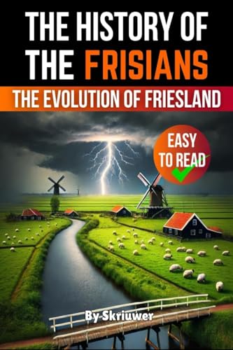 The History of the Frisians: The Evolution of Friesland The History of the Frisians: The Evolution of Friesland von epubli