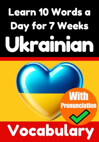Ukrainian Vocabulary Builder: Learn 10 Ukrainian Words a Day for 7 Weeks | The Daily Ukrainian Challenge: A Comprehensive Guide for Children and ... Pronunciation (Books for Learning Ukrainian) von Independently published