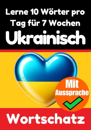 Ukrainisch-Vokabeltrainer: Lernen Sie 7 Wochen lang täglich 10 Ukrainische Wörter | Die Tägliche Ukrainische Herausforderung: Ein umfassender ... Sprache (Bücher zum Ukrainischlernen, Band 5) von Independently published