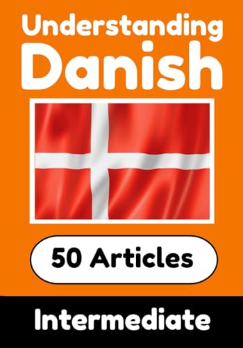 Understanding Danish | Learn Danish language with 50 Interesting Articles About Countries, Health, Languages and More: Improve your Danish | ... Danish Learners (Books for Learning Danish) von Independently published