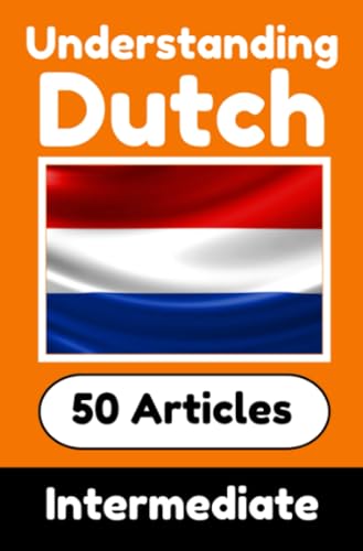 Understanding Dutch | Learn Dutch language with 50 Interesting Articles About Countries, Health, Languages and More: Improve your Dutch | Intermediate to Advanced | Perfect for Curious Dutch Learners Understanding Dutch | Learn Dutch language with 50 Interesting Articles About Countries, Health, Languages and More: Improve your Dutch | Intermediate to Advanced | Perfect for Curious Dutch Learners von epubli