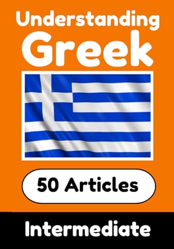 Understanding Greek | Learn Greek language with 50 Interesting Articles About Countries, Health, Languages and More: Improve your Greek | Intermediate ... Greek Learners (Books for Learning Greek) von Independently published