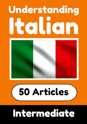 Understanding Italian | Learn Italian language with 50 Interesting Articles About Countries, Health, Languages and More: Improve your Italian | ... Italian Learners (Books for Learning Italian) von Independently published