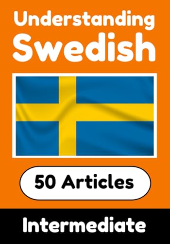 Understanding Swedish | Learn Swedish language with 50 Interesting Articles About Countries, Health, Languages and More: Improve your Swedish | ... Swedish Learners (Books for learning Swedish) von Independently published