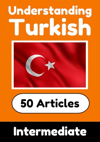 Understanding Turkish | Learn Turkish language with 50 Interesting Articles About Countries, Health, Languages and More: Improve your Turkish | ... Learners (Books for Learning Turkish, Band 4) von Independently published