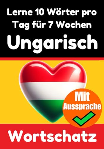 Ungarisch-Vokabeltrainer: Lernen Sie 7 Wochen lang täglich 10 Ungarische Wörter | Die Tägliche Ungarische Herausforderung: Ein umfassender ... Sprache (Bücher zum Ungarischlernen, Band 2) von Independently published