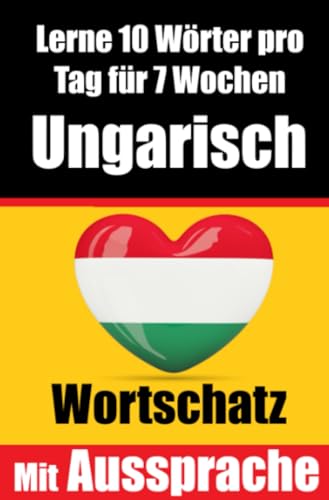 Ungarisch-Vokabeltrainer: Lernen Sie 7 Wochen lang täglich 10 Ungarische Wörter | Die Tägliche Ungarische Herausforderung: Ein umfassender ... Sprache | Lernen Sie die Ungarische Sprache Ungarisch-Vokabeltrainer: Lernen Sie 7 Wochen lang täglich 10 Ungarische Wörter | Die Tägliche Ungarische Herausforderung: Ein umfassender ... Sprache | Lernen Sie die Ungarische Sprache