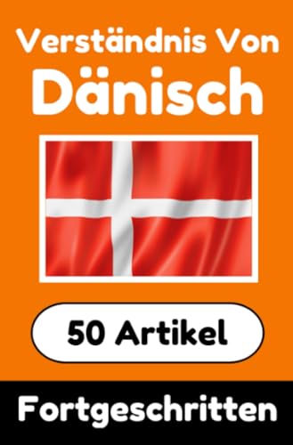 Verständnis von Dänisch | Dänisch lernen mit 50 interessanten Artikeln über Länder, Gesundheit, Sprachen und mehr: Verbessere dein Dänisch | Für ... Dänischlernende | Dänisch Verstehen Verständnis von Dänisch | Dänisch lernen mit 50 interessanten Artikeln über Länder, Gesundheit, Sprachen und mehr: Verbessere dein Dänisch | Für ... Dänischlernende | Dänisch Verstehen von epubli