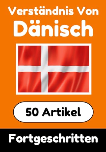Verständnis von Dänisch | Dänisch lernen mit 50 interessanten Artikeln über Länder, Gesundheit, Sprachen und mehr: Verbessere dein Dänisch | Für ... Verstehen (Bücher zum Dänischlernen, Band 7) von Independently published