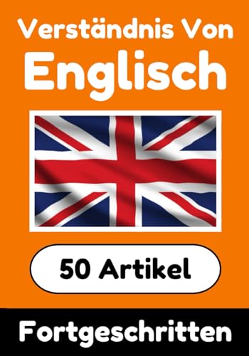 Verständnis von Englisch | Englisch lernen mit 50 interessanten Artikeln über Länder, Gesundheit, Sprachen und mehr: Verbessere dein Englisch | Für ... Verstehen (Bücher zum Englischlernen, Band 4) von Independently published