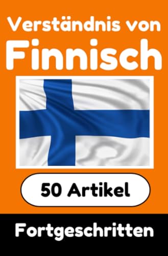 Verständnis von Finnisch | Finnisch lernen mit 50 interessanten Artikeln über Länder, Gesundheit, Sprachen und mehr: Verbessere dein Finnisch | Für ... Finnischlernende | Finnisch Verstehen Verständnis von Finnisch | Finnisch lernen mit 50 interessanten Artikeln über Länder, Gesundheit, Sprachen und mehr: Verbessere dein Finnisch | Für ... Finnischlernende | Finnisch Verstehen von epubli