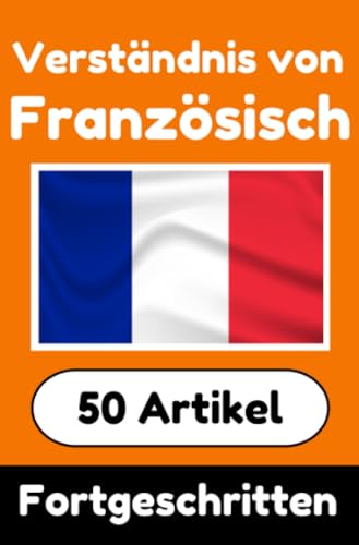 Verständnis von Französisch | Französisch lernen mit 50 interessanten Artikeln über Länder, Gesundheit, Sprachen und mehr: Verbessere dein Französisch ... Französischlernende | Französisch Verstehen Verständnis von Französisch | Französisch lernen mit 50 interessanten Artikeln über Länder, Gesundheit, Sprachen und mehr: Verbessere dein Französisch ... Französischlernende | Französisch Verstehen von epubli
