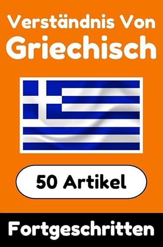 Verständnis von Griechisch | Griechisch lernen mit 50 interessanten Artikeln über Länder, Gesundheit, Sprachen und mehr: Verbessere dein Griechisch | ... Griechischlernende | Griechisch Verstehen Verständnis von Griechisch | Griechisch lernen mit 50 interessanten Artikeln über Länder, Gesundheit, Sprachen und mehr: Verbessere dein Griechisch | ... Griechischlernende | Griechisch Verstehen von epubli