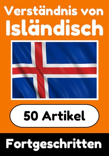 Verständnis von Isländisch | Isländisch lernen mit 50 interessanten Artikeln über Länder, Gesundheit, Sprachen und mehr: Verbessere dein Isländisch | ... (Bücher zum Isländischlernen, Band 7) von Independently published