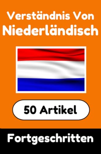 Verständnis von Niederländisch | Niederländisch lernen mit 50 interessanten Artikeln über Länder, Gesundheit, Sprachen und mehr: Für fortgeschrittene ... | Niederländisch Verstehen Verständnis von Niederländisch | Niederländisch lernen mit 50 interessanten Artikeln über Länder, Gesundheit, Sprachen und mehr: Für fortgeschrittene ... | Niederländisch Verstehen von epubli