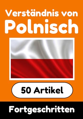 Verständnis von Polnisch | Polnisch lernen mit 50 interessanten Artikeln über Länder, Gesundheit, Sprachen und mehr: Verbessere dein Polnisch | Für ... Verstehen (Bücher zum Polnischlernen, Band 8) von Independently published