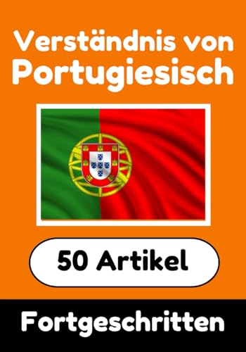 Verständnis von Portugiesisch | Portugiesisch lernen mit 50 interessanten Artikeln über Länder, Gesundheit, Sprachen und mehr: Verbessere dein ... (Bücher zum Portugiesischlernen, Band 4) von Independently published