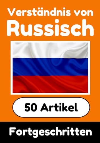 Verständnis von Russisch | Russisch lernen mit 50 interessanten Artikeln über Länder, Gesundheit, Sprachen und mehr: Verbessere dein Russisch | Für ... Verstehen (Bücher zum Russischlernen, Band 3) von Independently published