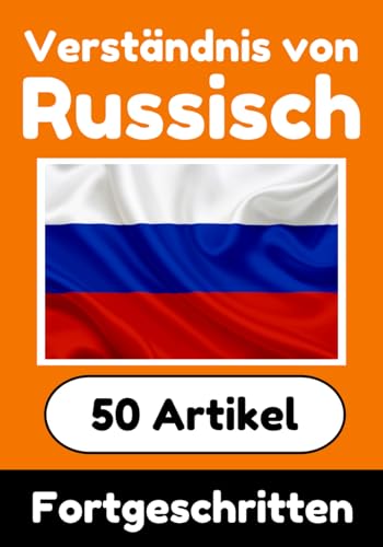 Verständnis von Russisch | Russisch lernen mit 50 interessanten Artikeln über Länder, Gesundheit, Sprachen und mehr: Verbessere dein Russisch | Für ... Verstehen (Bücher zum Russischlernen, Band 3) von Independently published