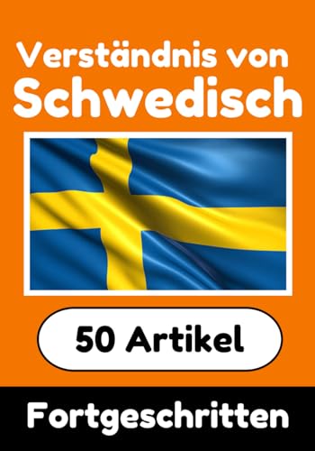 Verständnis von Schwedisch | Schwedisch lernen mit 50 interessanten Artikeln über Länder, Gesundheit, Sprachen und mehr: Verbessere dein Schwedisch | ... (Bücher zum Schwedischlernen, Band 11) von Independently published