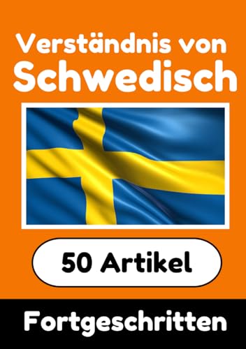 Verständnis von Schwedisch | Schwedisch lernen mit 50 interessanten Artikeln über Länder, Gesundheit, Sprachen und mehr: Verbessere dein Schwedisch | ... (Bücher zum Schwedischlernen, Band 11) von Independently published