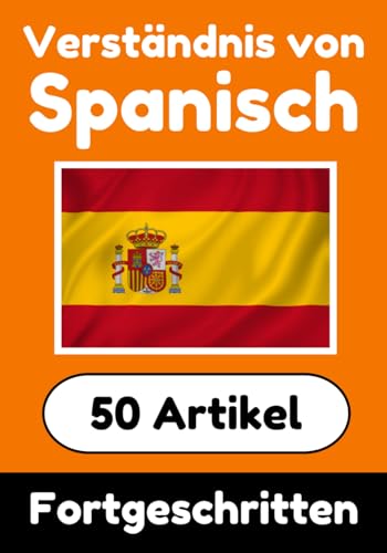 Verständnis von Spanisch | Spanisch lernen mit 50 interessanten Artikeln über Länder, Gesundheit, Sprachen und mehr: Verbessere dein Spanisch | Für ... Verstehen (Bücher zum Spanischlernen, Band 4) von Independently published