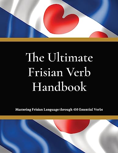 The Ultimate Frisian Verb Handbook: For Beginners, Intermediate Learners & Language Enthusiasts | Learn Frisian Language