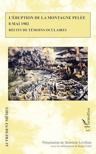 L’éruption de la montagne Pelée 8 mai 1902: Récits de témoins oculaires L’éruption de la montagne Pelée 8 mai 1902: Récits de témoins oculaires von Editions L'Harmattan