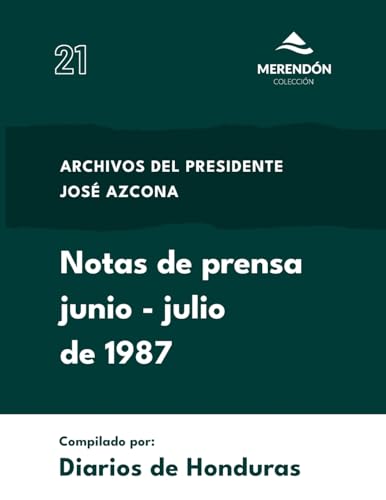 Notas de Prensa junio a julio de 1987: Archivos del presidente José Azcona von Colección Merendón