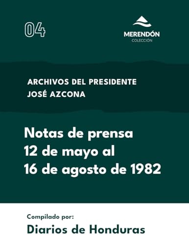 Notas de prensa 12 de mayo al 16 de agosto de 1982: Archivos del presidente José Azcona Notas de prensa 12 de mayo al 16 de agosto de 1982: Archivos del presidente José Azcona von Colección Erandique