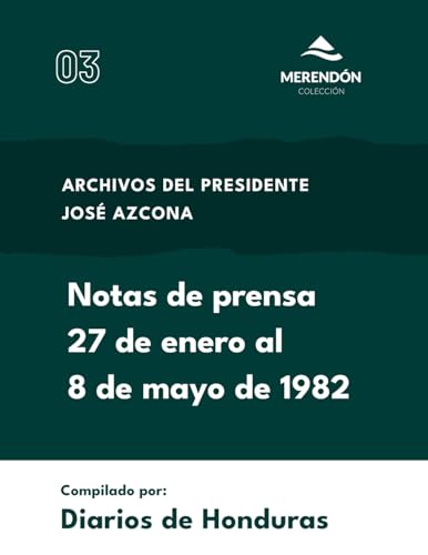 Notas de prensa 27 de enero al 8 de mayo de 1982: Archivos del presidente José Azcona von Colección Merendón