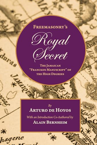 Freemasonry's Royal Secret: The Jamaican "Francken Manuscript" of the High Degrees Freemasonry's Royal Secret: The Jamaican "Francken Manuscript" of the High Degrees von Westphalia Press
