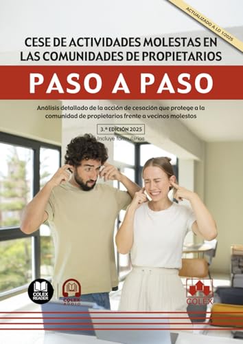 Cese de actividades molestas en las comunidades de propietarios. Paso a paso: Análisis detallado de la acción de cesación que protege a la comunidad de propietarios frente a vecinos molestos von Editorial Colex