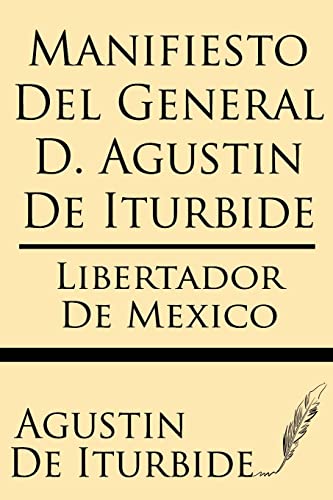 Manifiesto del General D. Agustin de Iturbide Manifiesto del General D. Agustin de Iturbide von Windham Press
