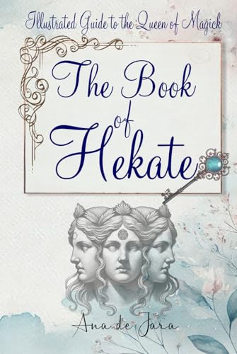 The Book of Hekate: Illustrated Guide to the Queen of Magick von Independently published