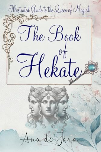 The Book of Hekate: Illustrated Guide to the Queen of Magick von Independently published