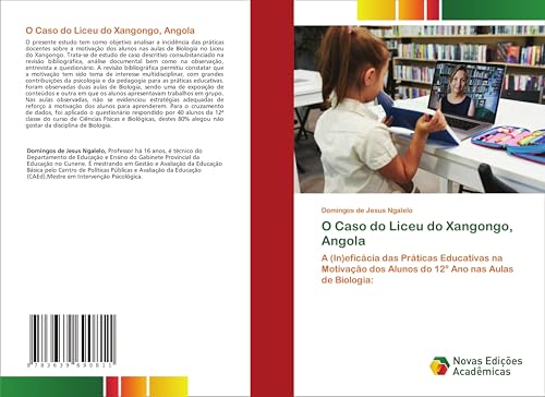 O Caso do Liceu do Xangongo, Angola: A (In)eficácia das Práticas Educativas na Motivação dos Alunos do 12º Ano nas Aulas de Biologia: von VDM Verlag