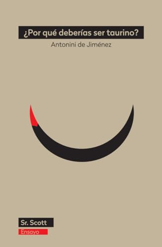 ¿Por qué deberías ser taurino?: Un alegato contra la mediocridad y en favor de la libertad (Ensayo, Band 4) von Sr. Scott Libros