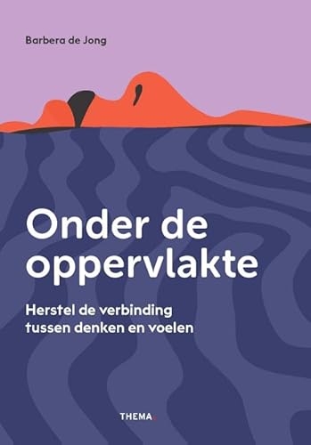 Onder de oppervlakte: Herstel de verbinding tussen denken en voelen von Uitgeverij Thema