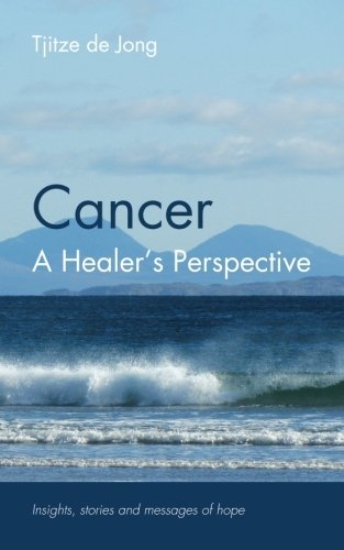 Cancer, A Healer's Perspective: Insights, stories and messages of hope von CreateSpace Independent Publishing Platform