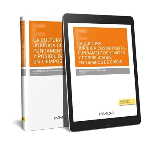 La cultura jurídica cosmopolita. Fundamentos, límites y posibilidades en tiempos de crisis (Papel + e-book) (Monografía) von Aranzadi