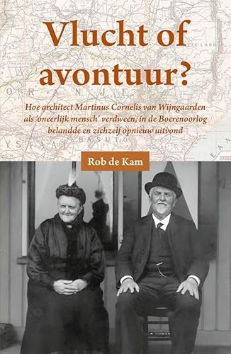 Vlucht of avontuur?: Hoe architect Martinus Cornelis van Wijngaarden als 'oneerlijk mensch' verdween, in de Boerenoorlog belandde en zichzelf opnieuw weer uitvond von Uitgeverij Verloren